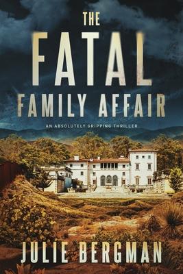 The Fatal Family Affair: An Absolutely Gripping Thriller