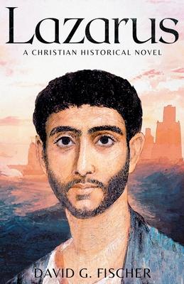 Lazarus: A Christian Historical Novel