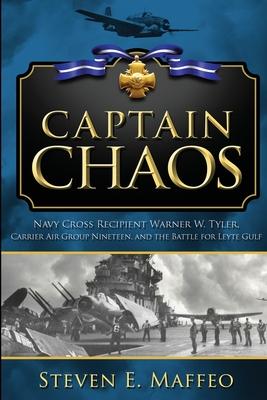 Captain Chaos: Navy Cross Recipient Warner W. Tyler, Carrier Air Group Nineteen, and the Battle for Leyte Gulf