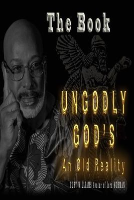 Ungodly Gods: An Old Reality: