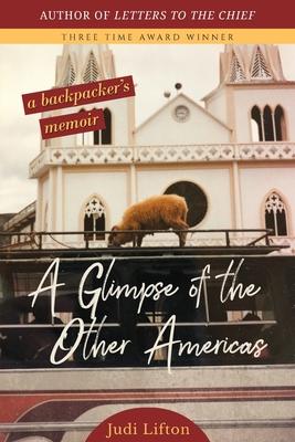 A Glimpse of the Other Americas: A Backpacker's Memoir