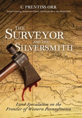 The Surveyor and The Silversmith: Land Speculation on the Frontier of Western Pennsylvania