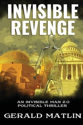 Invisible Revenge: An Invisible Man 2.0 Political Thriller