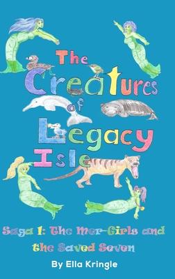 The Creatures of Legacy Isle: Saga 1: The Mer-Girls and the Saved Seven