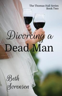 Divorcing a Dead Man: Book Two of The Thomas Hall Series: Book Two of The Thomas Hall Series