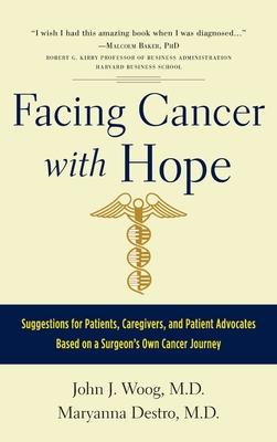 Facing Cancer with Hope: Suggestions for Patients, Caregivers, and Patient Advocates Based on a Surgeon's Own Cancer Journey