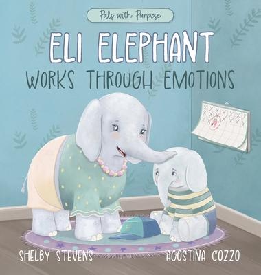 Eli Elephant Works Through Emotions: Practicing Kindness Along the Way