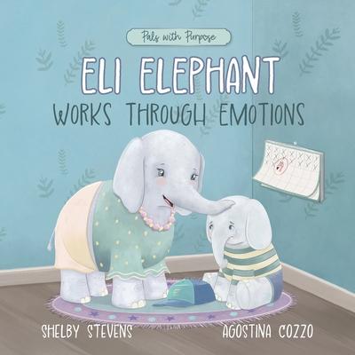 Eli Elephant Works Through Emotions: Practicing Kindness Along the Way