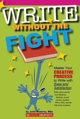 Write Without the Fight: Master Your Creative Process to Write with Ease and Satisfaction