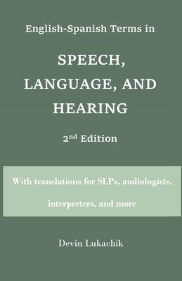 English-Spanish Terms in Speech, Language, and Hearing: 2nd Edition: With translations for SLPs, audiologists, interpreters, and more