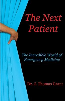 The Next Patient: The Incredible World of Emergency Medicine