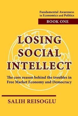 Losing Social Intellect: The core reason behind the troubles in Free Market Economy and Democracy