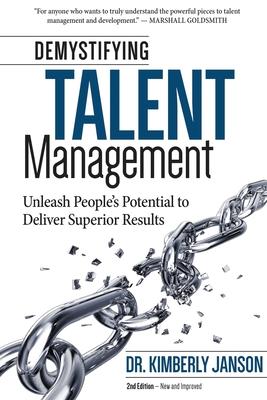 Demystifying Talent Management: Unleash People's Potential to Deliver Superior Results