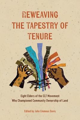 Reweaving the Tapestry of Tenure: Eight Elders of the CLT Movement Who Championed Community Ownership of Land