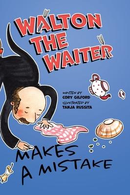 Walton the Waiter Makes a Mistake: A funny, rhyming book about showing kindness to others