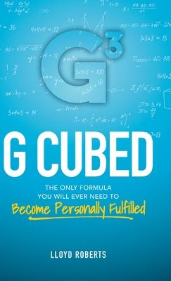 G Cubed: The Only Formula You Will Ever Need to Become Personally Fulfilled