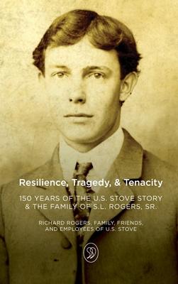 Resilience, Tragedy, & Tenacity: 150 Years of the U.S. Stove Story & the Family of S.L. Rogers, Sr.