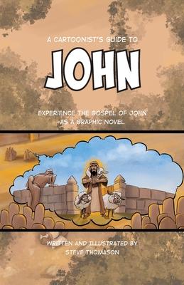 A Cartoonist's Guide to the Gospel of John: A Full-Color Graphic Novel