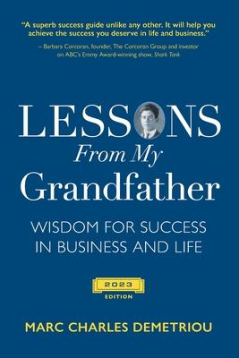 Lessons From My Grandfather 2023 Edition: Wisdom for Success in Business and Life