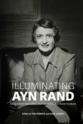 Illuminating Ayn Rand: Essays from New Ideal, Journal of the Ayn Rand Institute