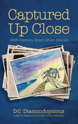 Captured Up Close: 20th Century Short-Short Stories