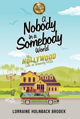 A Nobody in a Somebody World: My Hollywood Life in Beverly Hills