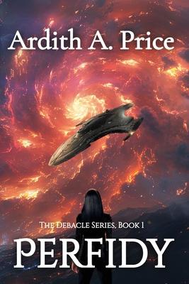 Perfidy, The Debacle Series: Christian Apocalyptic Science Fiction Futuristic Fantasy