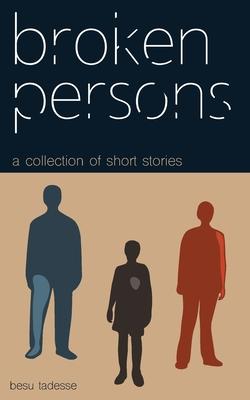 Broken Persons: A Collection of Short Stories