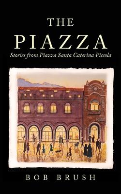 The Piazza: Stories from Piazza Santa Caterina Piccola