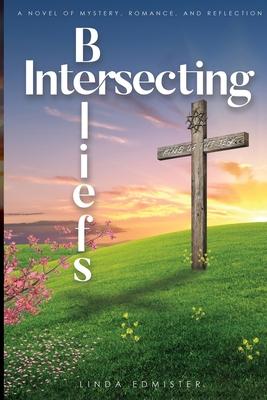 Intersecting Beliefs: A Novel of Mystery, Romance, and Reflection