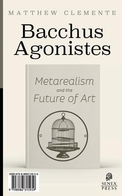 Bacchus Agonistes: Metarealism and the Future of Art