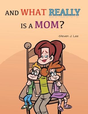 And What Really Is A Mom?