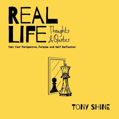 Real Life Thoughts & Quotes: Test Your Perspective, Purpose and Self Reflection