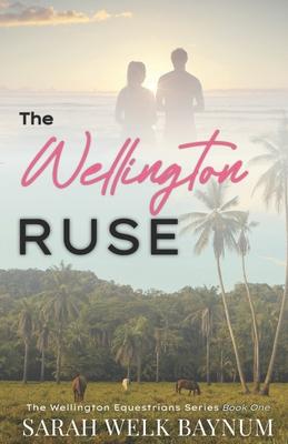 The Wellington Ruse: A Clean, Fake Relationship, Enemies-to-Lovers, Billionaire Romance