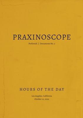 Praxinoscope: Hours of the Day: PerformX Documents No. 3