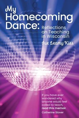 My Homecoming Dance: Reflections on Teaching in Wisconsin