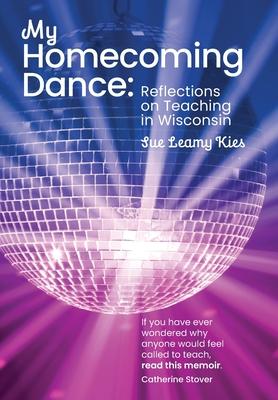 My Homecoming Dance: Reflections on Teaching in Wisconsin