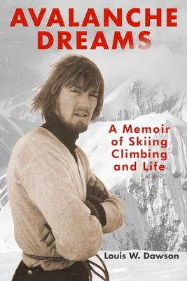 Avalanche Dreams: A Memoir of Skiing, Climbing, and Life