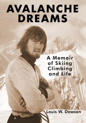 Avalanche Dreams: A Memoir of Skiing, Climbing, and Life