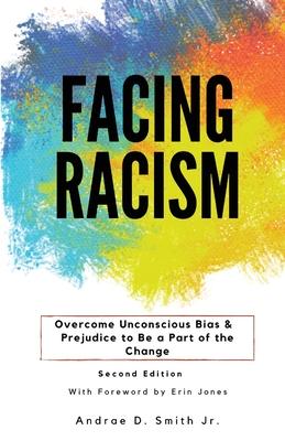 Facing Racism: Overcome Unconscious Bias and Prejudice to Be a Part of the Change