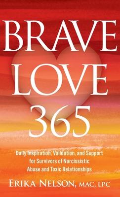 Brave Love 365: Daily Inspiration, Validation, and Support for Survivors of Narcissistic Abuse and Toxic Relationships