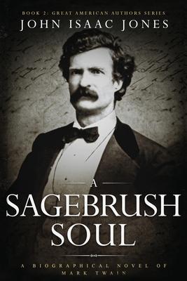 A Sagebrush Soul: A Biographical Novel of Mark Twain