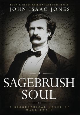 A Sagebrush Soul: A Biographical Novel of Mark Twain