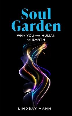 Soul Garden: Why You Are Human on Earth