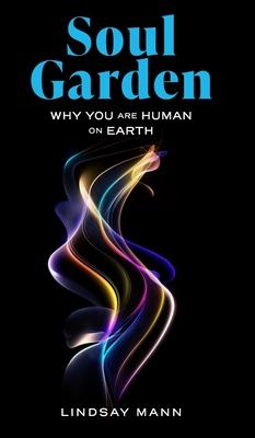 Soul Garden: Why You Are Human on Earth