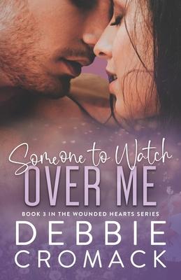 Someone to Watch Over Me: A Forced Proximity, Childhood Friends to Lovers, Unexpected Pregnancy Romance (Wounded Hearts Series Book 3)