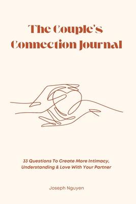 The Couple's Connection Journal: 33 Questions To Create More Intimacy, Understanding & Love With Your Partner