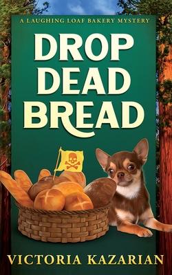 Drop Dead Bread: A Laughing Loaf Bakery Mystery