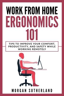 Work from Home Ergonomics 101: Tips to Improve Your Comfort, Productivity, and Safety While Working Remotely Subscription