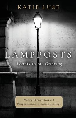 Lampposts: Moving Through Loss and Disappointment to Healing and Hope